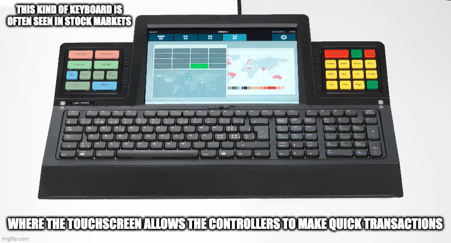 Smart Touch Keyboard | THIS KIND OF KEYBOARD IS OFTEN SEEN IN STOCK MARKETS; WHERE THE TOUCHSCREEN ALLOWS THE CONTROLLERS TO MAKE QUICK TRANSACTIONS | image tagged in keyboard,computer,memes | made w/ Imgflip meme maker