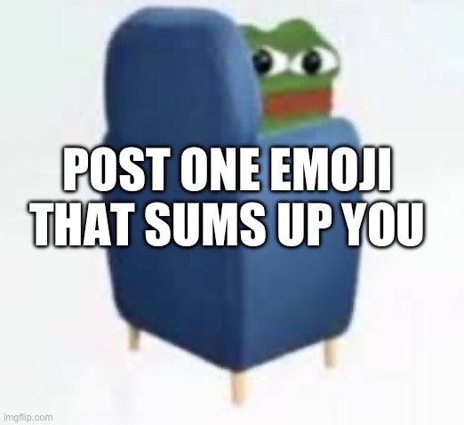 Post an one emoji that represents you | POST ONE EMOJI THAT SUMS UP YOU | image tagged in wtf you looking at | made w/ Imgflip meme maker
