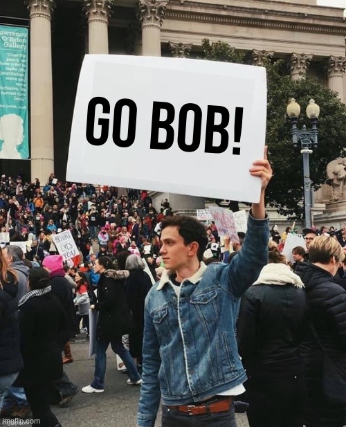Man holding sign | Go bob! | image tagged in man holding sign | made w/ Imgflip meme maker
