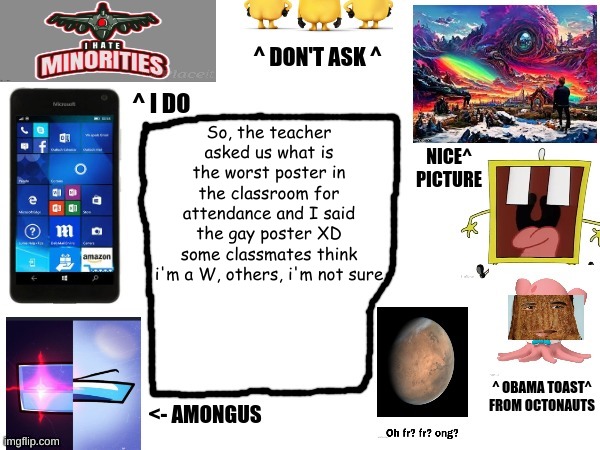Phil's cool announcement template (did I do good? XD) | So, the teacher asked us what is the worst poster in the classroom for attendance and I said the gay poster XD
some classmates think i'm a W, others, i'm not sure | image tagged in phil's cool announcement template | made w/ Imgflip meme maker