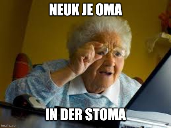 old woman | NEUK JE OMA; IN DER STOMA | image tagged in old woman | made w/ Imgflip meme maker