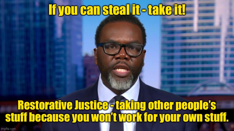 Welcome to Chicago! | If you can steal it - take it! Restorative Justice - taking other people’s stuff because you won’t work for your own stuff. | image tagged in brandon johnson,chicago mayor,stealing is ok,murder is cool,assault whoever | made w/ Imgflip meme maker