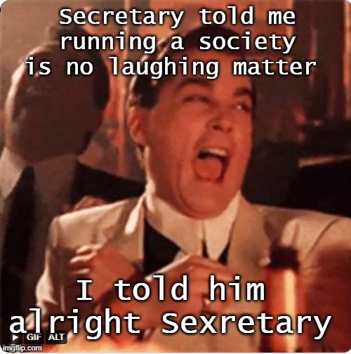 no laughing matter | Secretary told me running a society is no laughing matter; I told him alright Sexretary | image tagged in funny,funny memes,lol so funny,lol,lolz | made w/ Imgflip meme maker