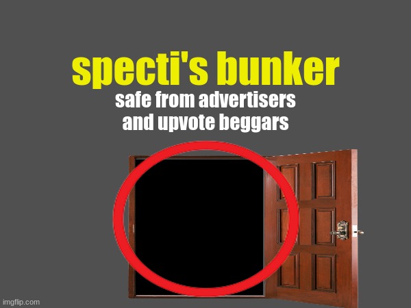 the bunker | specti's bunker; safe from advertisers and upvote beggars | image tagged in safe,tag | made w/ Imgflip meme maker