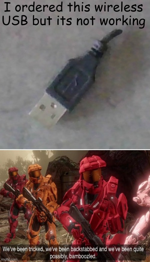 wait..have i been scammed?! | I ordered this wireless USB but its not working | image tagged in funny,funny memes,scam,lol,we have been tricked | made w/ Imgflip meme maker