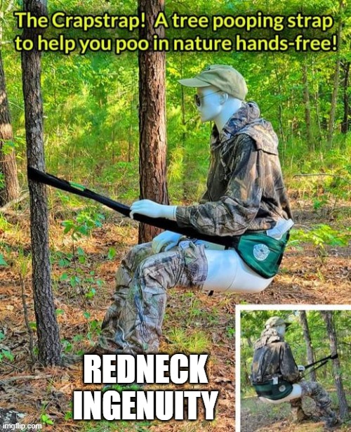 The Crap Strap | REDNECK INGENUITY | image tagged in the crap strap | made w/ Imgflip meme maker