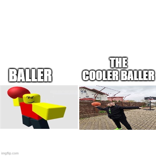 took this random picture of my friend. He is the new baller now | THE COOLER BALLER; BALLER | image tagged in memes,funny,baller | made w/ Imgflip meme maker
