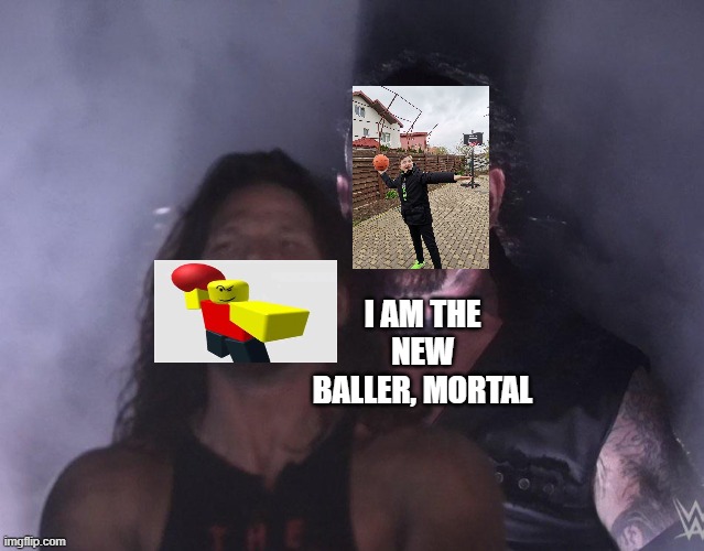 My friend is the new baller | I AM THE NEW BALLER, MORTAL | image tagged in undertaker,baller,funny | made w/ Imgflip meme maker