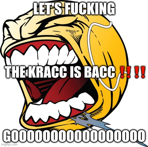 LET'S FUCKING GOOOOOOOOOOO | THE KRACC IS BACC ‼️‼️ | image tagged in let's fucking gooooooooooo | made w/ Imgflip meme maker