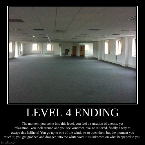Level 4 Ending | image tagged in demotivationals,spooky,scary,backrooms | made w/ Imgflip demotivational maker
