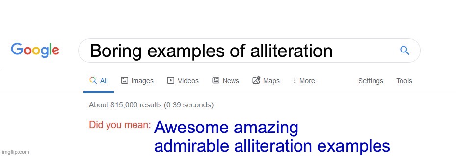 Did you mean? | Boring examples of alliteration; Awesome amazing admirable alliteration examples | image tagged in did you mean | made w/ Imgflip meme maker