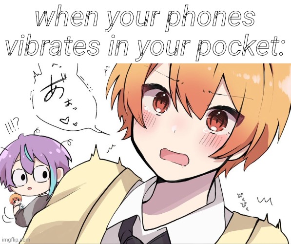 Happend to me several times | when your phones vibrates in your pocket: | made w/ Imgflip meme maker