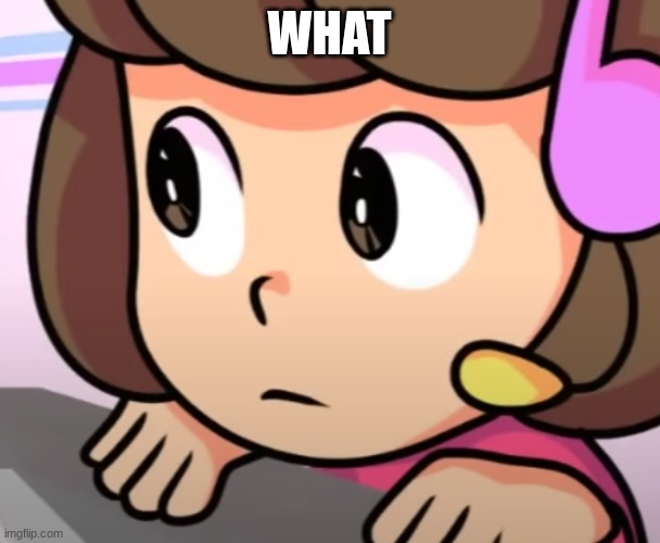 Melodii | WHAT | image tagged in melodii | made w/ Imgflip meme maker