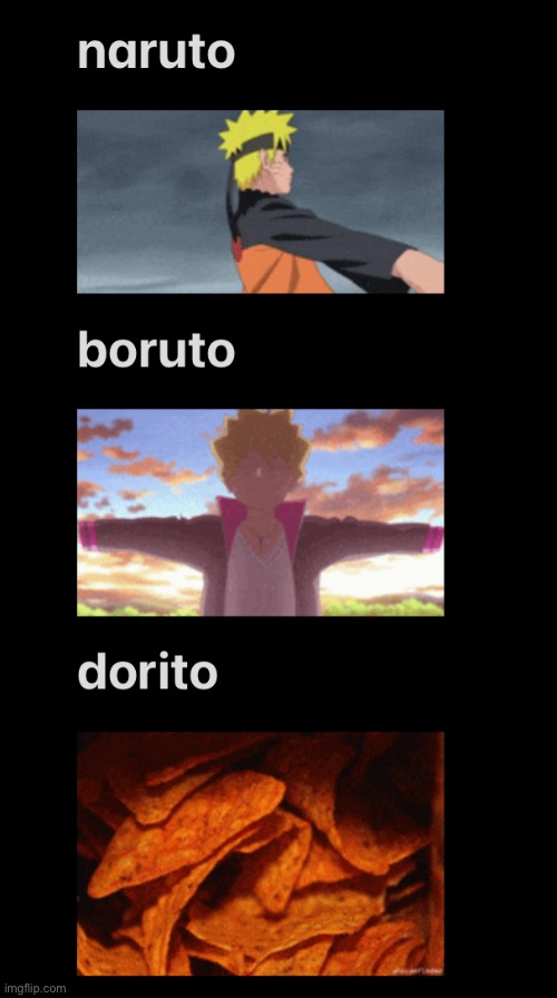 Makes sense | image tagged in anime,naruto,boruto,doritos | made w/ Imgflip meme maker