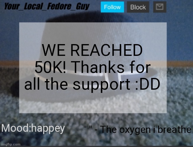 Remade Announcement Template | WE REACHED 50K! Thanks for all the support :DD; " " - The oxygen i breathe; Mood:happey | image tagged in remade announcement template | made w/ Imgflip meme maker
