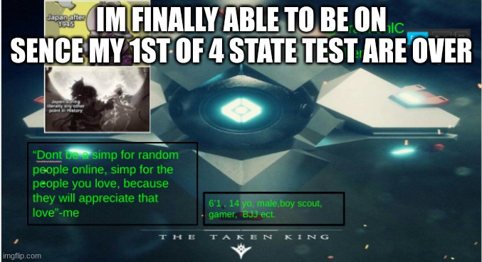 kraken destiny temp | IM FINALLY ABLE TO BE ON SENCE MY 1ST OF 4 STATE TEST ARE OVER | image tagged in kraken destiny temp | made w/ Imgflip meme maker