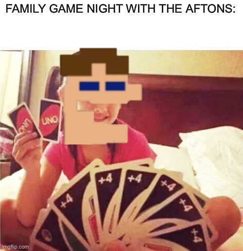 Michael doesn’t know what’s coming. | FAMILY GAME NIGHT WITH THE AFTONS: | image tagged in fnaf,michael afton,uno | made w/ Imgflip meme maker