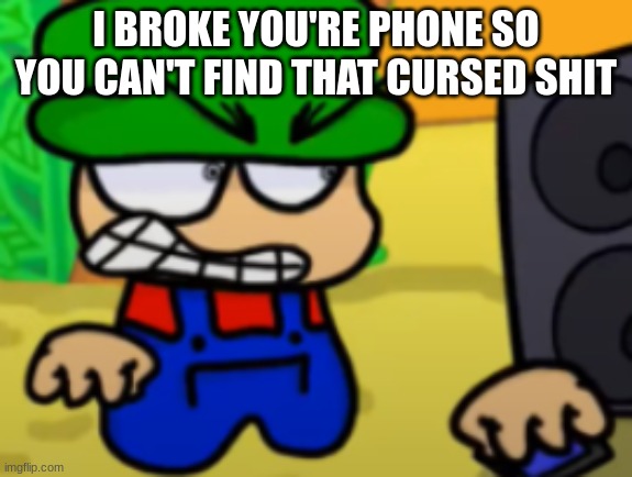 Bambi breaks his phone | I BROKE YOU'RE PHONE SO YOU CAN'T FIND THAT CURSED SHIT | image tagged in bambi breaks his phone | made w/ Imgflip meme maker