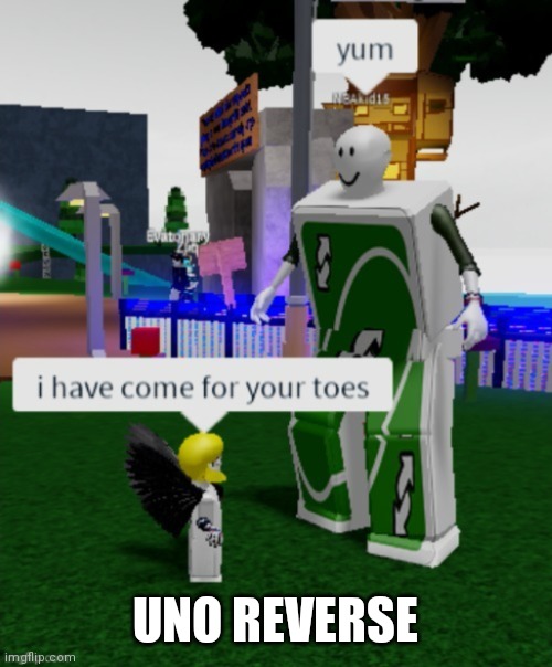 Run! | UNO REVERSE | image tagged in i have come for your toes | made w/ Imgflip meme maker