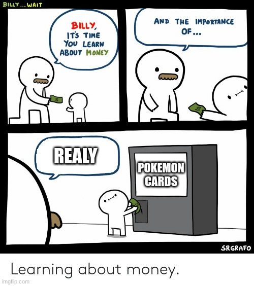 Billy Learning About Money | REALY; POKEMON CARDS | image tagged in billy learning about money | made w/ Imgflip meme maker