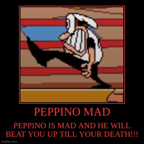 PEPPINO IS FURIOUS | image tagged in funny,demotivationals | made w/ Imgflip demotivational maker