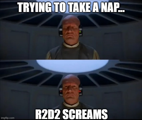 Shhh Lobot's Sleeping | TRYING TO TAKE A NAP... R2D2 SCREAMS | image tagged in lobot | made w/ Imgflip meme maker