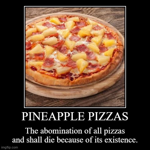 The abomination of Pizzas | image tagged in funny,demotivationals | made w/ Imgflip demotivational maker