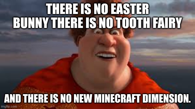 this is the sad truth about the deep dark | THERE IS NO EASTER BUNNY THERE IS NO TOOTH FAIRY; AND THERE IS NO NEW MINECRAFT DIMENSION. | image tagged in there is no tooth fairy there is no easter bunny | made w/ Imgflip meme maker