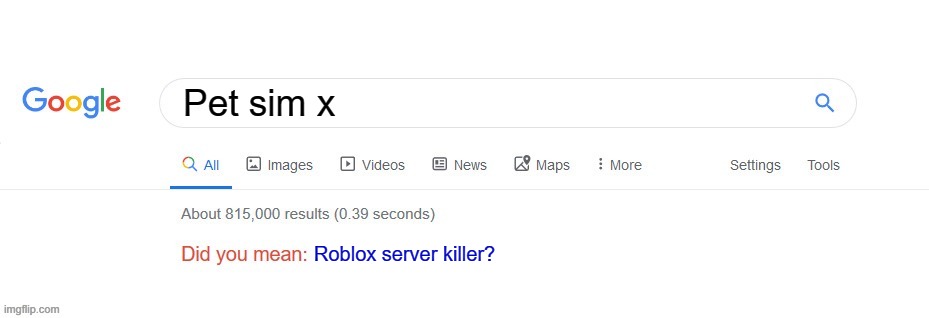 Did you mean Roblox Server Killer | Pet sim x; Roblox server killer? | image tagged in did you mean | made w/ Imgflip meme maker