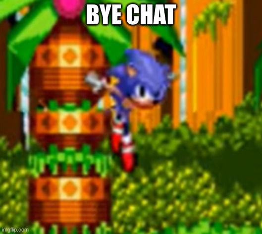 bye | BYE CHAT | image tagged in i'm outta here | made w/ Imgflip meme maker