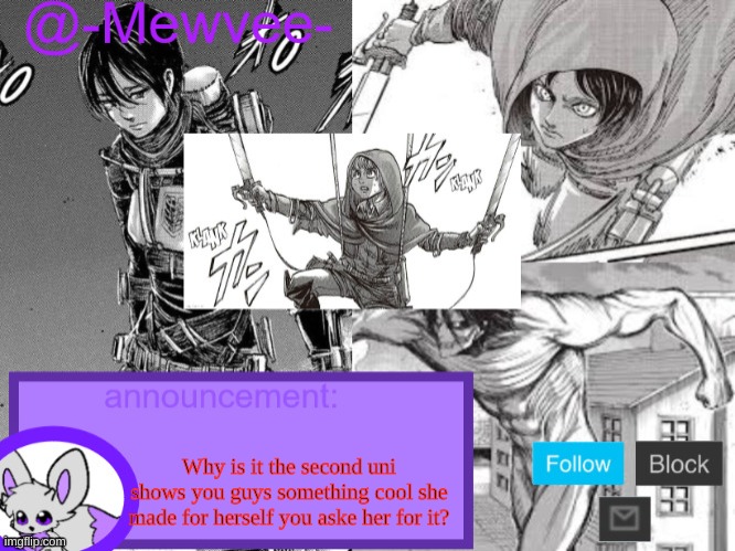 Mewvee temp 5.0 (Thx sylceon!!) | Why is it the second uni shows you guys something cool she made for herself you aske her for it? | image tagged in mewvee temp 5 0 thx sylceon | made w/ Imgflip meme maker