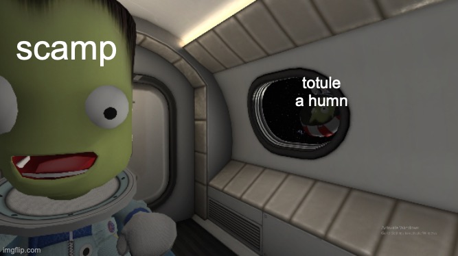Jeb meets space hobo | totule a humn scamp | image tagged in jeb meets space hobo | made w/ Imgflip meme maker