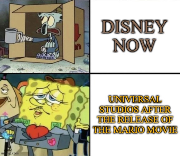 illumination is universal's gold mine | DISNEY NOW; UNIVERSAL STUDIOS AFTER THE RELEASE OF THE MARIO MOVIE | image tagged in poor squidward vs rich spongebob,universal studios,disney,super mario bros,movie,nintendo | made w/ Imgflip meme maker