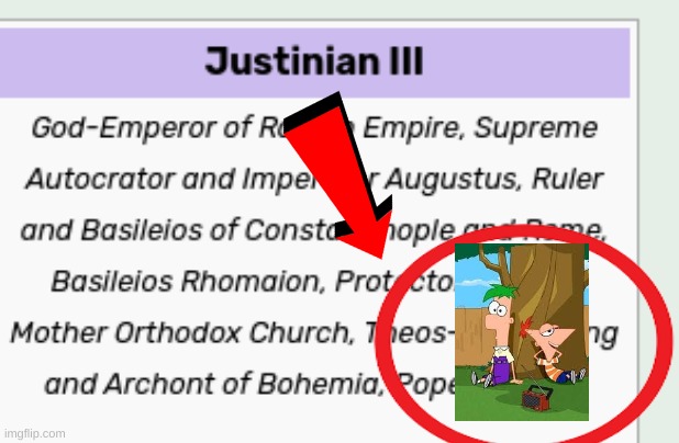 Justinian the third | image tagged in phineas and ferb | made w/ Imgflip meme maker