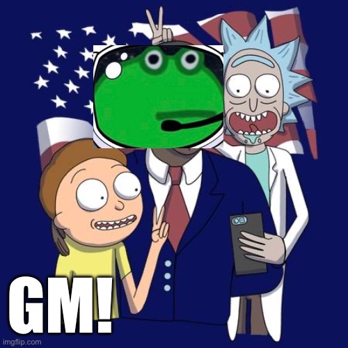 Rick And Morty Selfie with President Pepe | GM! | image tagged in r mselfie | made w/ Imgflip meme maker