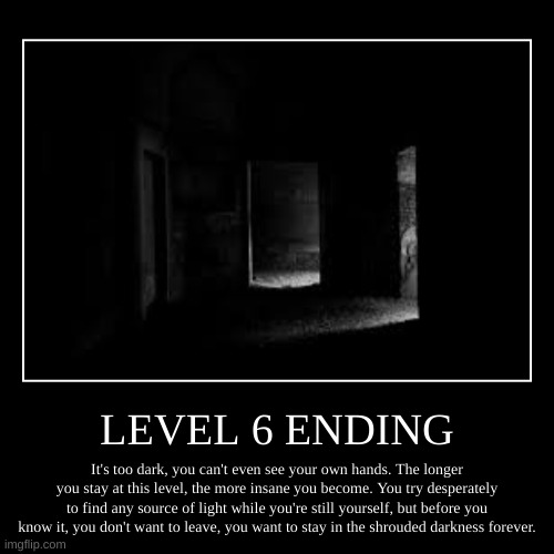 Level 6 Ending | image tagged in demotivationals,spooky,scary,backrooms | made w/ Imgflip demotivational maker