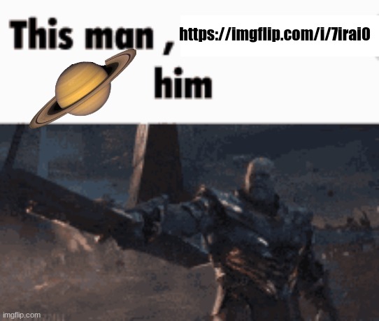 https://imgflip.com/i/7irai0 | https://imgflip.com/i/7irai0 | image tagged in this man _____ him | made w/ Imgflip meme maker