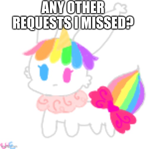 just making sure | ANY OTHER REQUESTS I MISSED? | image tagged in chibi unicorn eevee | made w/ Imgflip meme maker