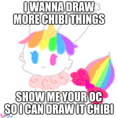 Chibi | I WANNA DRAW MORE CHIBI THINGS; SHOW ME YOUR OC SO I CAN DRAW IT CHIBI | image tagged in chibi unicorn eevee | made w/ Imgflip meme maker