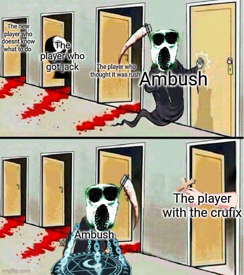 Grim Reaper Running Away | The new player who doesnt know what to do; The player who got jack; The player who thought it was rush; Ambush; The player with the crufix; Ambush | image tagged in grim reaper running away | made w/ Imgflip meme maker