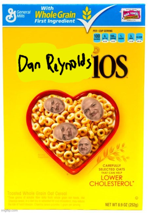Yup, this is what I'm doing with my life. Making Dan cereal. | image tagged in cheerios box,imagine dragons | made w/ Imgflip meme maker