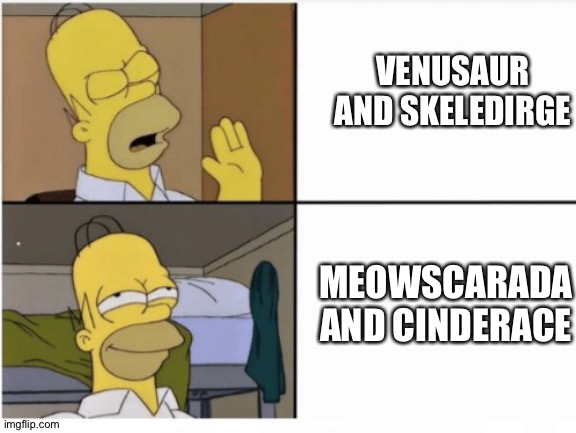 And that's why Pokémon starter Final evolutions with modern Humanoid designs are amazing! | VENUSAUR AND SKELEDIRGE; MEOWSCARADA AND CINDERACE | image tagged in homer simpson drake meme template,pokemon | made w/ Imgflip meme maker