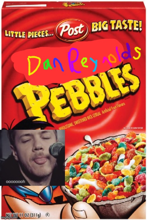 More Dan cereal | image tagged in fruity pebbles,imagine dragons | made w/ Imgflip meme maker