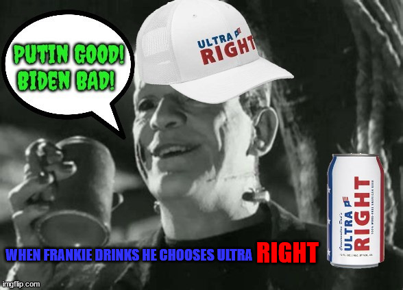 Ultra RIGHT Beer | RIGHT; WHEN FRANKIE DRINKS HE CHOOSES ULTRA | image tagged in beer,right,frankenstein,republicans,bud light,maga | made w/ Imgflip meme maker