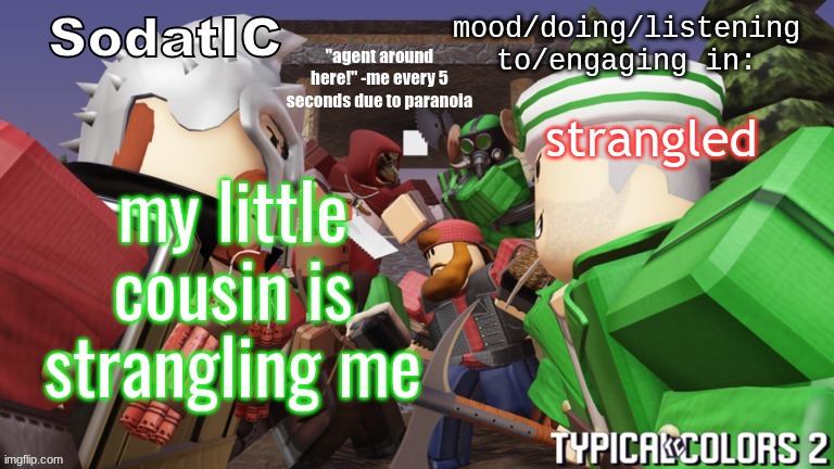 help | strangled; my little cousin is strangling me | image tagged in soda's goofy ass tc2 temp | made w/ Imgflip meme maker