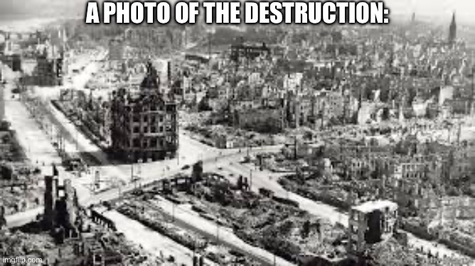 A PHOTO OF THE DESTRUCTION: | made w/ Imgflip meme maker