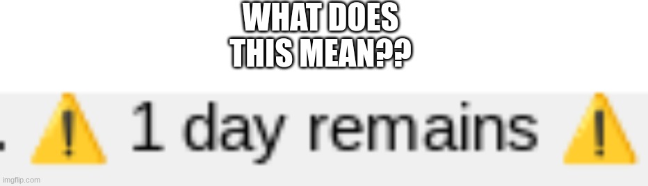 WHAT DOES THIS MEAN?? | made w/ Imgflip meme maker