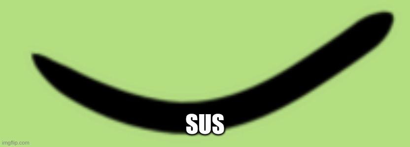 yep | SUS | image tagged in u smile | made w/ Imgflip meme maker