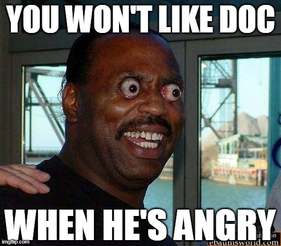 YOU WON'T LIKE DOC; WHEN HE'S ANGRY | image tagged in punch out | made w/ Imgflip meme maker