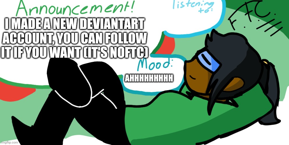 Wow, a new DeviantArt account! (IDK why when I was typing that baldi's voice popped in my head | I MADE A NEW DEVIANTART ACCOUNT, YOU CAN FOLLOW IT IF YOU WANT (IT'S NOFTC); AHHHHHHHHH | image tagged in announcement image | made w/ Imgflip meme maker